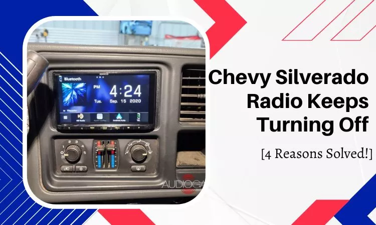Chevy silverado radio keeps turning off